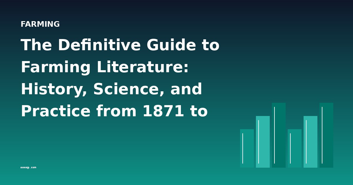 The Definitive Guide to Farming Literature: History, Science, and Practice from 1871 to 1913