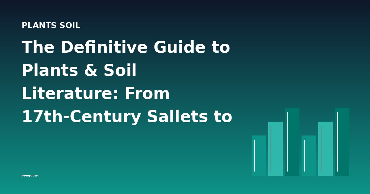 The Definitive Guide to Plants & Soil Literature: From 17th-Century Sallets to Modern Composting