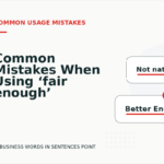 Common Mistakes When Using ‘fair enough’ in a Sentence