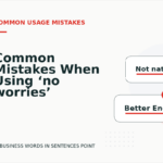 Common Mistakes When Using ‘no worries’ in a Sentence